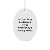 Funny Registered Nurse Gifts - I'm That Sexy Registered Nurse Everybody's Talking About. Oval Ornament for Christmas, Gifts from Friends to Family - Image 1